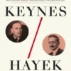 Keynes / Hayek - O Confronto que Definiu a Economia Moderna