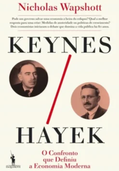 Keynes / Hayek - O Confronto que Definiu a Economia Moderna