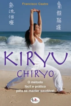 Kiryu Chiryo - O Método Fácil e Prático para se Manter Saudável