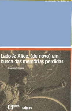 Lado A - Alice, (de Novo) em Busca das Memórias Perdidas