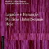 Legados e Heranças: Políticas Inter (Sexuais) Hoje