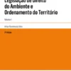 Legislação de Direito do Ambiente e Ordenamento do Território - Vol. I