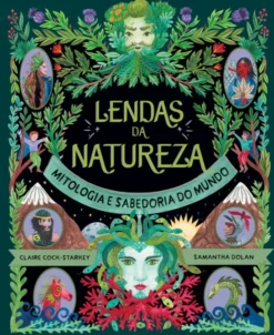 Lendas da Natureza - Mitologia e Sabedoria do Mundo