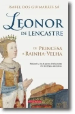 Leonor de Lencastre - De Princesa a Rainha-Velha