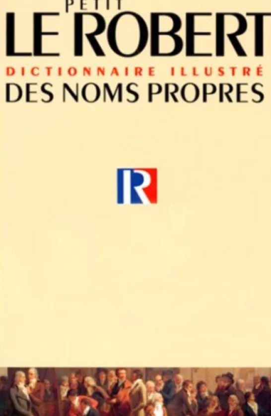 Le Petit Robert Dictionnaire Illustré des Noms Propes