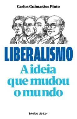 Liberalismo - A Ideia que Mudou o Mundo