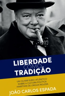 Liberdade como Tradição - Um Olhar Euro-Atlântico sobre a Cultura Política Marítima de Língua Inglesa