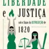 Liberdade e Justiça - Sob o Signo da Revolução de 1820