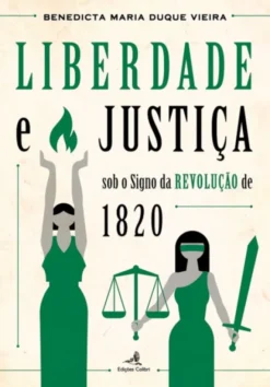 Liberdade e Justiça - Sob o Signo da Revolução de 1820