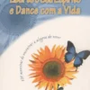 Liberte o Seu Espírito e Dance Com A Vida - 101 Maneiras de Encontrar Alegria de Viver