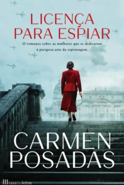 Licença para Espiar - O Romance Sobre as Mulheres que se Dedicaram à Perigosa Arte da Espionagem