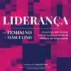 Liderança no Feminino e Masculino - Perspetivas Diferenciadas sobre o Impacto na Gestão da Mudança nas Organizações