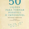50 Lições Para Tornar Possível o Impossível