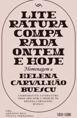 Literatura Comparada Ontem e Hoje - Homenagem a Helena Carvalhão Buescu