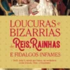 Loucuras e Bizarrias de Reis, Rainhas e Fidalgos Infames