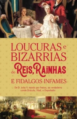 Loucuras e Bizarrias de Reis, Rainhas e Fidalgos Infames
