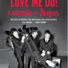 Love Me Do! A Ascenção dos Beatles