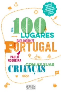 100 Lugares Para Conhecer Portugal Com as Suas Crianças