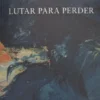 Lutar para Perder