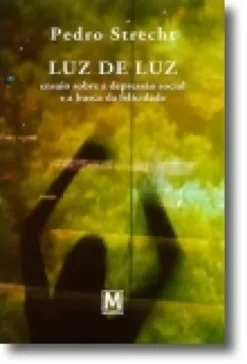 Luz de Luz: ensaio sobre a depressão social e a busca da felicidade