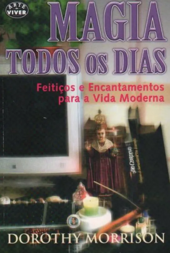 Magia Todos os Dias - Feitiços e Encantamentos para a Vida Moderna