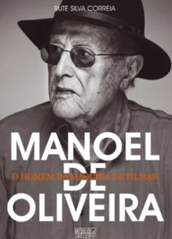 Manoel de Oliveira ? O Homem da Máquina de Filmar