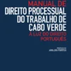 Manual de Direito Processual do Trabalho de Cabo Verde - À Luz do Direito Português