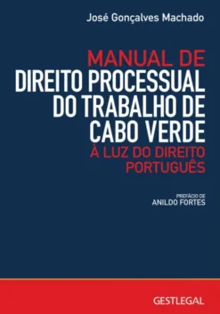 Manual de Direito Processual do Trabalho de Cabo Verde - À Luz do Direito Português