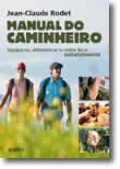 MANUAL DO CAMINHEIRO  EQUIPAR-SE, ALIMENTAR-SE E CUIDAR DE SI NATURALMENTE
