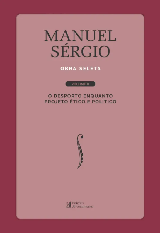 Manuel Sérgio - Obra Seleta Vol. II - O Desporto enquanto Projeto Ético e Político