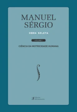 Manuel Sérgio - Obra Seleta - Volume I - Ciência da motricidade humana