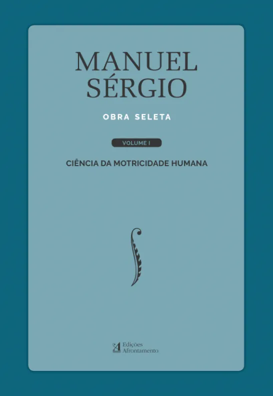 Manuel Sérgio - Obra Seleta - Volume I - Ciência da motricidade humana