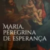Maria, Peregrina de Esperança