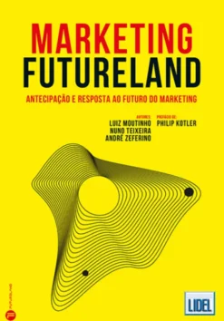 Marketing Futureland - Antecipação e Resposta ao Futuro do Marketing