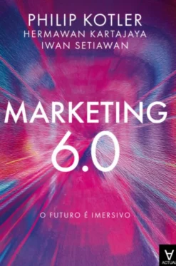 Marketing 6.0 - O Futuro é Imersivo