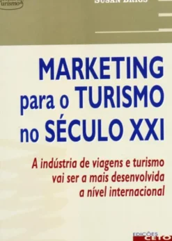 Marketing Para O Turismo Do Século XXI - A Indústria de Viagens e Turismo Vai Ser a Mais Desenvolvida a Nível Internacional