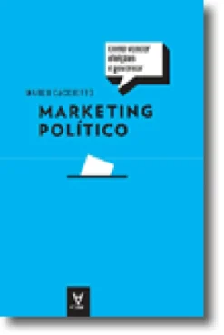 Marketing Político - Como Vencer Eleições e Governar
