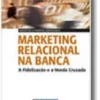 Marketing Relacional Na Banca