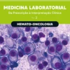 Medicina Laboratorial: Hemato-Oncologia - Da Prescrição à Interpretação Clínica