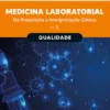 Medicina Laboratorial: Qualidade - Da Prescrição à Interpretação Clínica