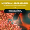 Medicina Laboratorial: Química Clínica e Endocrinologia - Da Prescrição à Interpretação Clínica