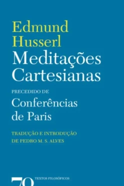 Meditações Cartesianas Precedido de Conferências de Paris