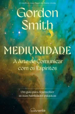 Mediunidade - A Arte de Comunicar com os Espíritos