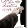 Mãe, Não Desistas de Viver