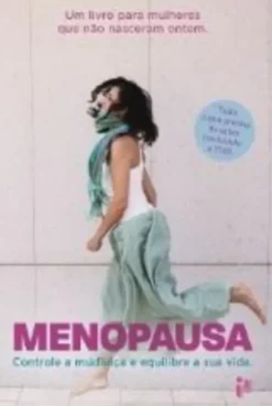 Menopausa - Controle a Mudança e Equilibre a sua Vida