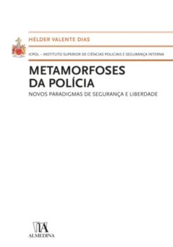Metamorfoses da Polícia - Novos Paradigmas de Segurança e Liberdade