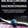 Microeconomia e Macroeconomia - Conceitos Económicos - 2ªed