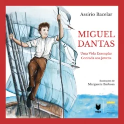 Miguel Dantas – Uma Vida Exemplar contada aos Jovens