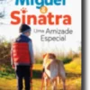 Miguel e Sinatra - Uma Amizade Especial