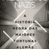 Milionários Nazis - A História Negra das Maiores Fortunas Alemãs